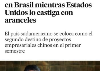 China acelera la inversión en Brasil mientras Estados Unidos lo castiga con aranceles