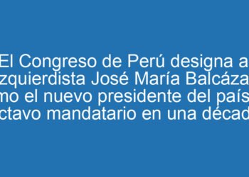 El Congreso de Perú designa al izquierdista José María Balcázar como el nuevo presidente del país, el octavo mandatario en una década