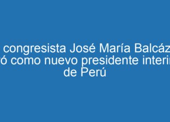 El congresista José María Balcázar juró como nuevo presidente interino de Perú