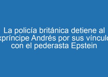 La policía británica detiene al expríncipe Andrés por sus vínculos con el pederasta Epstein