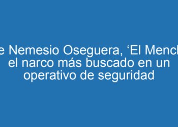 Cae Nemesio Oseguera, ‘El Mencho’, el narco más buscado en un operativo de seguridad