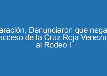 Aclaración, Denunciaron que negaron el acceso de la Cruz Roja Venezuela al Rodeo I