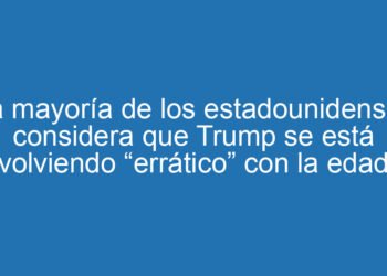 La mayoría de los estadounidenses considera que Trump se está volviendo “errático” con la edad