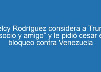 Delcy Rodríguez considera a Trump “socio y amigo” y le pidió cesar el bloqueo contra Venezuela