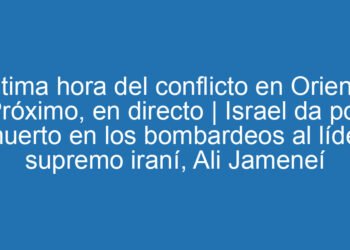 Última hora del conflicto en Oriente Próximo, en directo | Israel da por muerto en los bombardeos al líder supremo iraní, Ali Jameneí